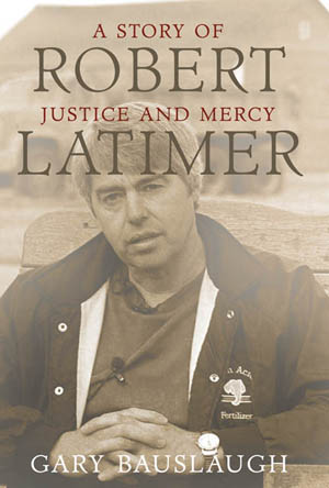 Robert Latimer: A Story of Justice and Mercy, by Gary Bauslaugh, Lorimer, 184 pages, $29.95